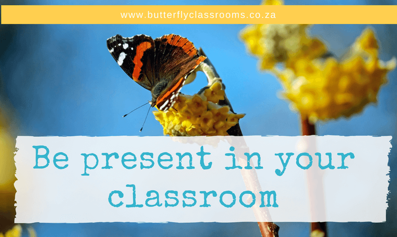 Be present in your class