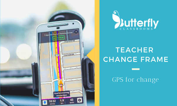 Teacher Change Frame – GPS of change